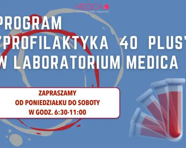 Program "Profilaktyka 40 Plus" w Laboratorium Medica. Zapraszamy od poniedziałku do soboty w godz. 6:30-11:00. Dbaj o zdrowie!