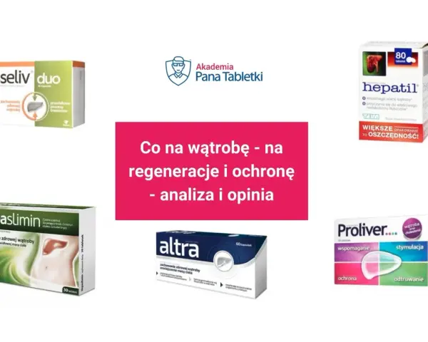 Leki na stłuszczenie wątroby: Esseliv duo, Hepaslimin, Hepatil, Altra, Proliver. Analiza i opinia.