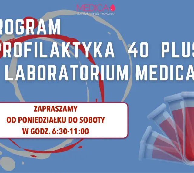 Program "Profilaktyka 40 Plus" w Laboratorium Medica. Zapraszamy od poniedziałku do soboty w godz. 6:30-11:00. Dbaj o zdrowie!